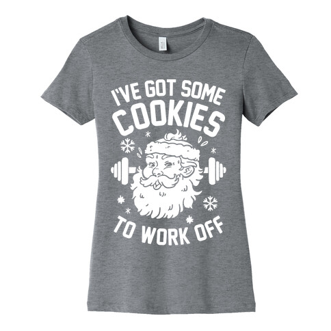 I've Got Some Cookies To Work Off Womens T-Shirt