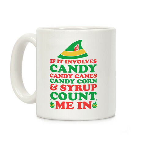 If It Involves Candy, Candy Canes, Candy Corn & Syrup Count Me In Coffee Mug