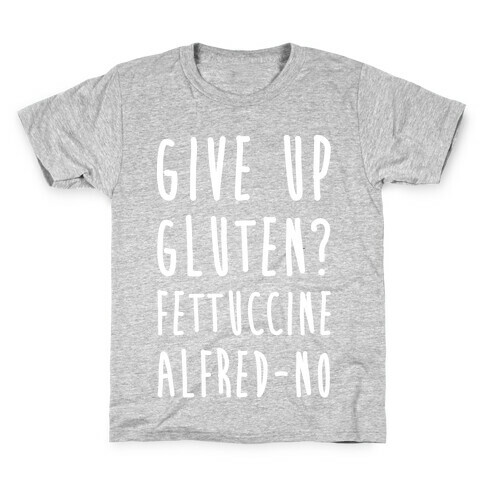 Give Up Gluten? Fettuccine Alfred-No Kids T-Shirt