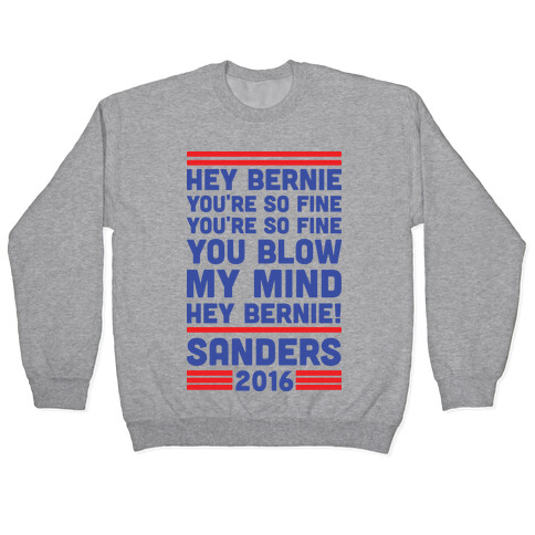 Hey Bernie You're So Fine You Blow My Mind Pullover