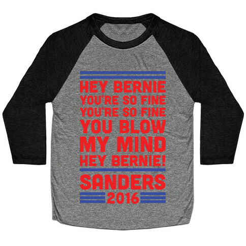 Hey Bernie You're So Fine You Blow My Mind Baseball Tee