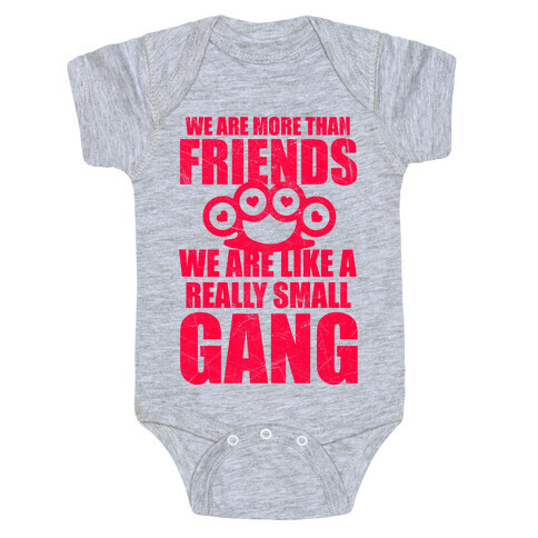 We Are More Than Friends We Are Like A Really Small Gang Baby One-Piece