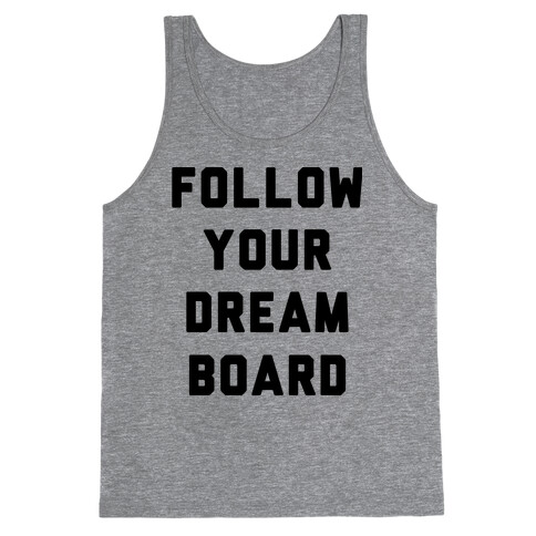 Follow Your Dream Board Tank Top