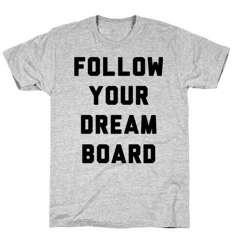 Follow Your Dream Board T-Shirt