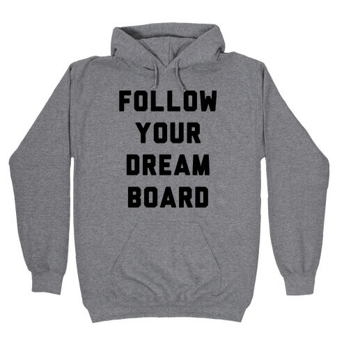 Follow Your Dream Board Hooded Sweatshirt