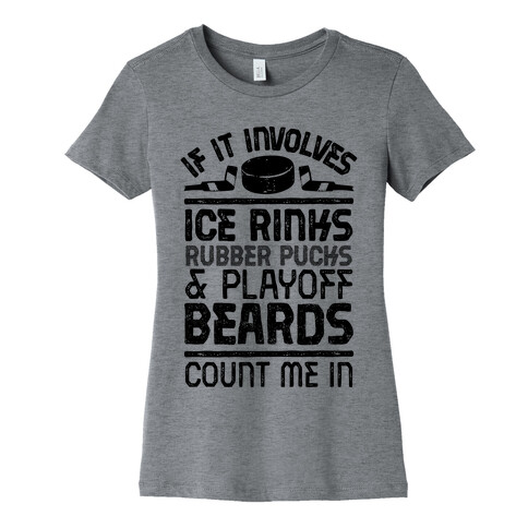 If it Involves Ice Rinks, Rubber Pucks and Playoff Beards  Womens T-Shirt