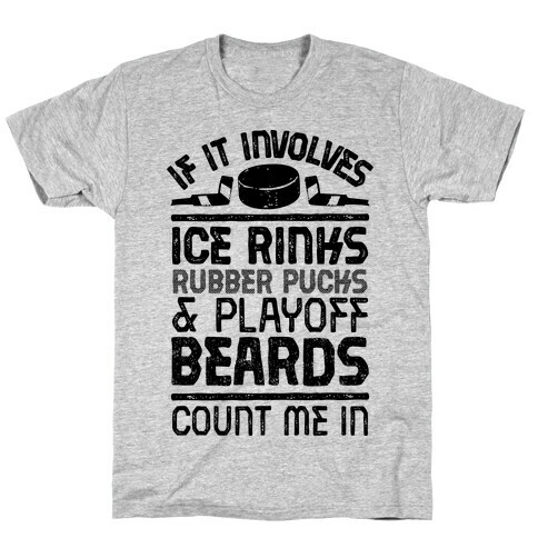If it Involves Ice Rinks, Rubber Pucks and Playoff Beards  T-Shirt