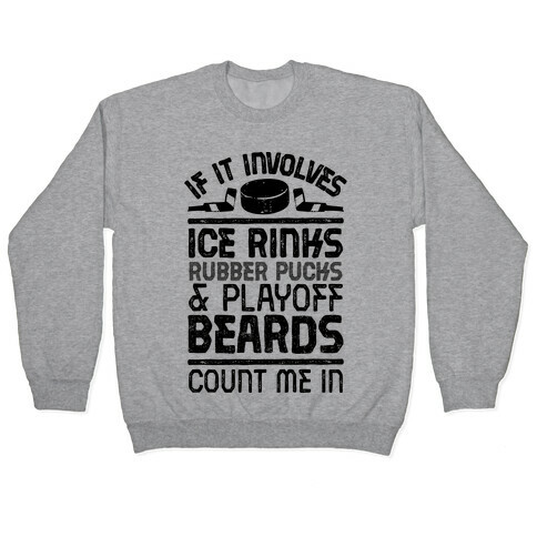 If it Involves Ice Rinks, Rubber Pucks and Playoff Beards  Pullover