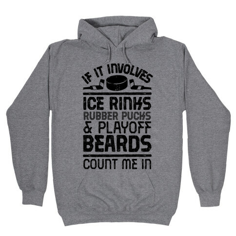 If it Involves Ice Rinks, Rubber Pucks and Playoff Beards  Hooded Sweatshirt