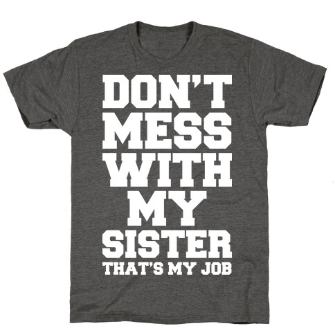 Don't Mess With My Sister Thanks My Job T-Shirt