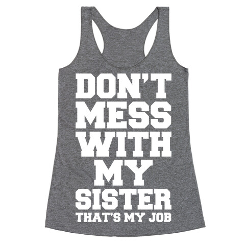 Don't Mess With My Sister Thanks My Job Racerback Tank Top