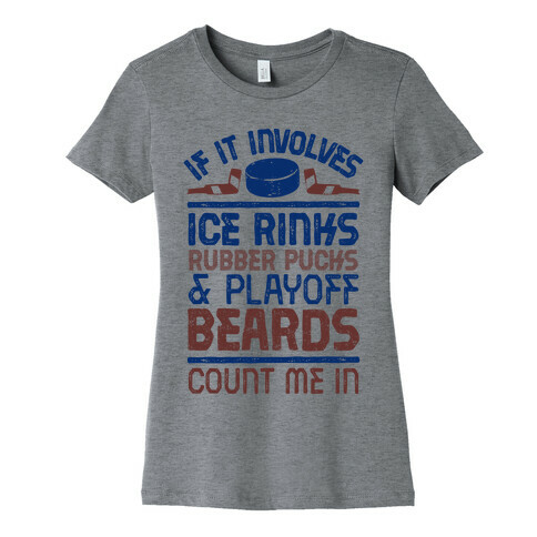 If it Involves Ice Rinks, Rubber Pucks and Playoff Beards  Womens T-Shirt