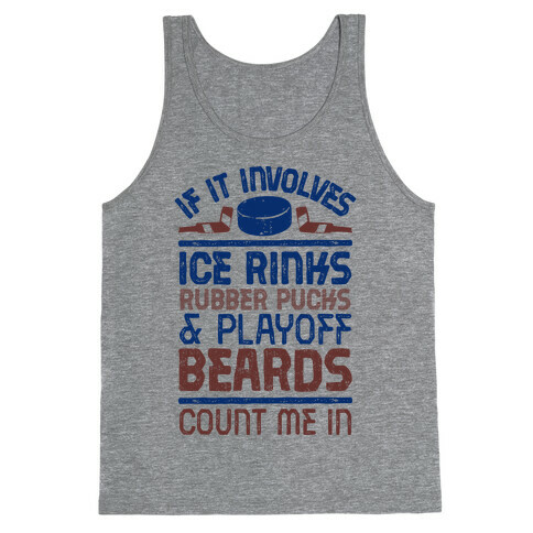 If it Involves Ice Rinks, Rubber Pucks and Playoff Beards  Tank Top
