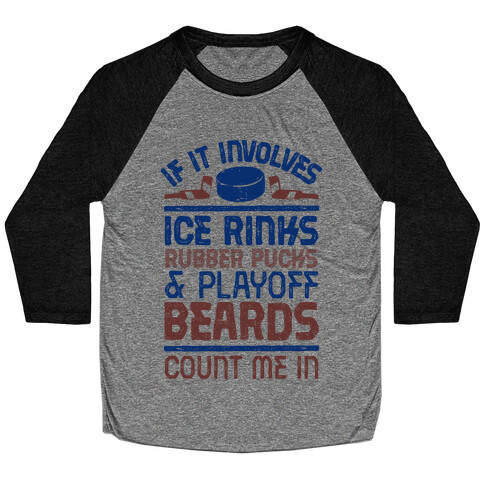If it Involves Ice Rinks, Rubber Pucks and Playoff Beards  Baseball Tee