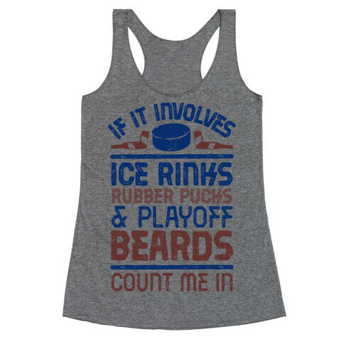 If it Involves Ice Rinks, Rubber Pucks and Playoff Beards  Racerback Tank Top