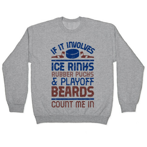 If it Involves Ice Rinks, Rubber Pucks and Playoff Beards  Pullover