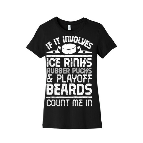 If it Involves Ice Rinks, Rubber Pucks and Playoff Beards  Womens T-Shirt