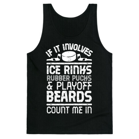 If it Involves Ice Rinks, Rubber Pucks and Playoff Beards  Tank Top