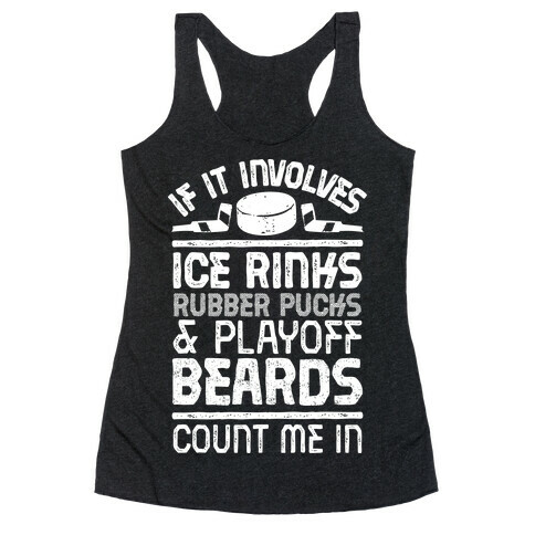 If it Involves Ice Rinks, Rubber Pucks and Playoff Beards  Racerback Tank Top