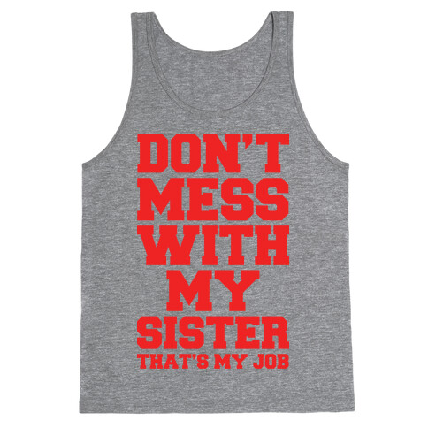 Don't Mess With My Sister Thanks My Job Tank Top