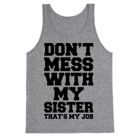 Don't Mess With My Sister Thanks My Job Tank Top