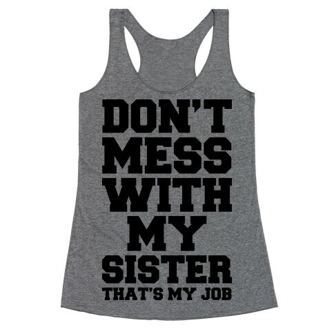 Don't Mess With My Sister Thanks My Job Racerback Tank Top