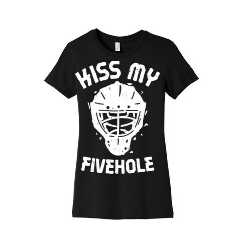 Kiss My Fivehole Womens T-Shirt