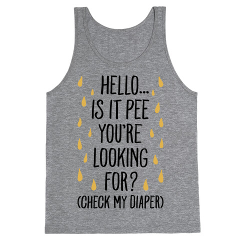 Is It Pee You're Looking For? Tank Top