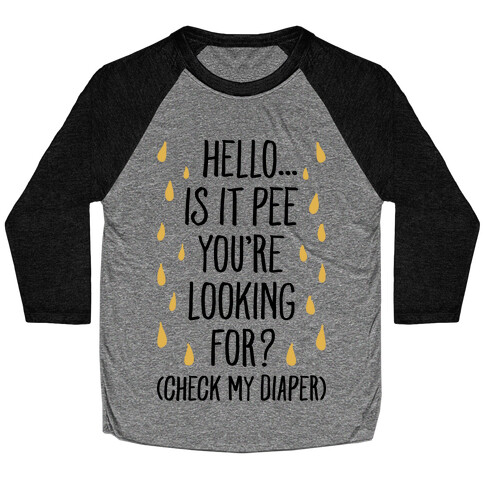 Is It Pee You're Looking For? Baseball Tee