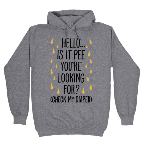 Is It Pee You're Looking For? Hooded Sweatshirt