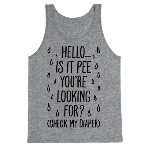 Is It Pee You're Looking For? Tank Top