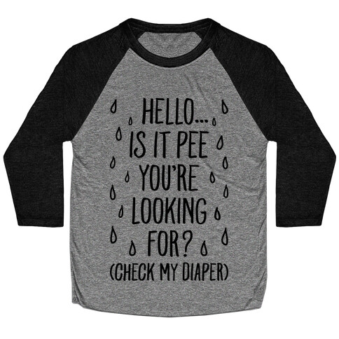 Is It Pee You're Looking For? Baseball Tee
