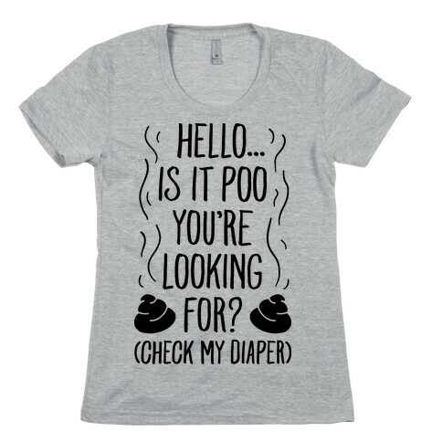 Is It Poo You're Looking For? Womens T-Shirt