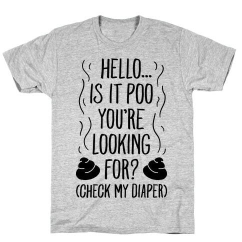 Is It Poo You're Looking For? T-Shirt