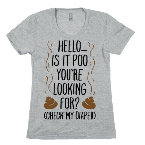Is It Poo You're Looking For? Womens T-Shirt
