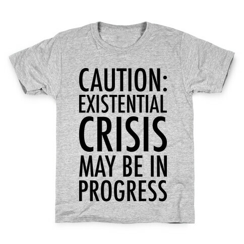 Caution: Existential Crisis May Be In Progress Kids T-Shirt