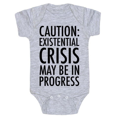 Caution: Existential Crisis May Be In Progress Baby One-Piece