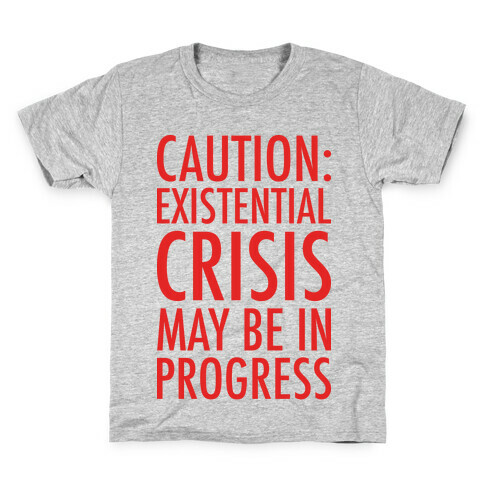 Caution: Existential Crisis May Be In Progress Kids T-Shirt
