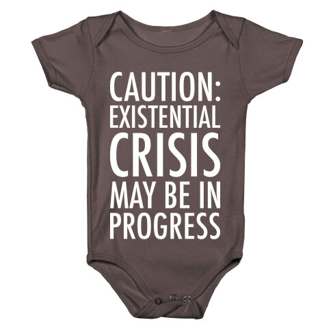 Caution: Existential Crisis May Be In Progress Baby One-Piece