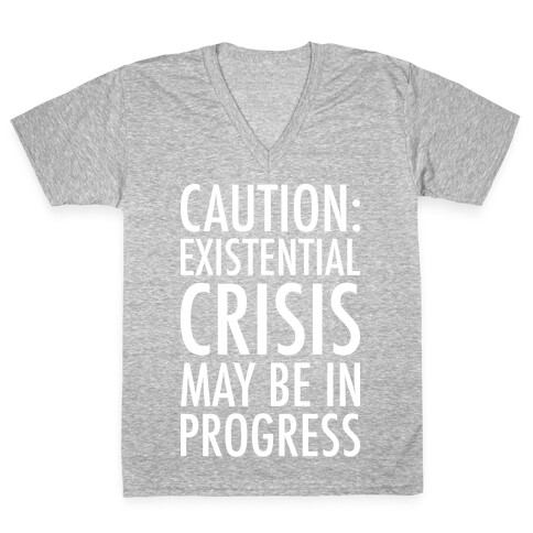 Caution: Existential Crisis May Be In Progress V-Neck Tee Shirt