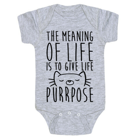 The Meaning of Life is to Give Life Purrpose Baby One-Piece