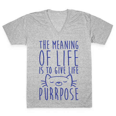 The Meaning of Life is to Give Life Purrpose V-Neck Tee Shirt