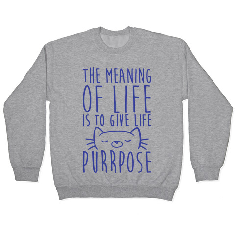 The Meaning of Life is to Give Life Purrpose Pullover