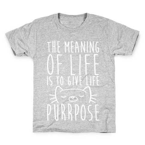 The Meaning of Life is to Give Life Purrpose Kids T-Shirt