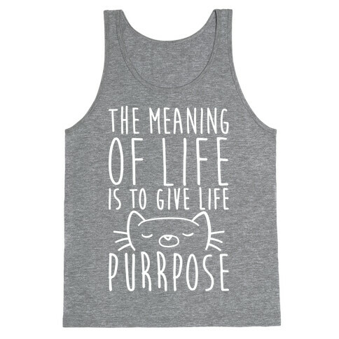 The Meaning of Life is to Give Life Purrpose Tank Top