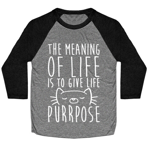 The Meaning of Life is to Give Life Purrpose Baseball Tee