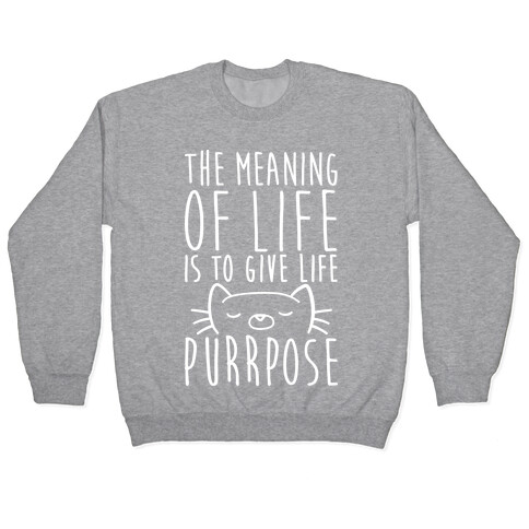 The Meaning of Life is to Give Life Purrpose Pullover