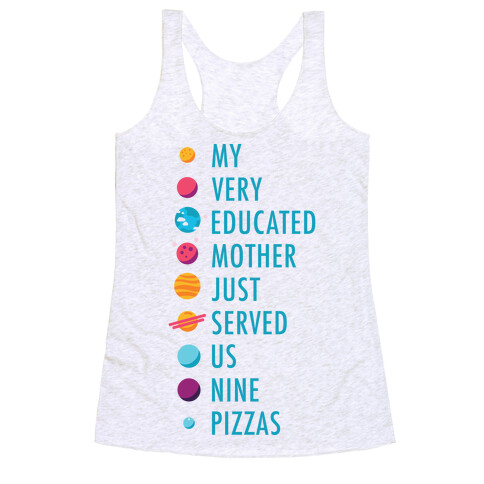 My Very Educated Mother Just Served Us Nine Pizzas Racerback Tank Top