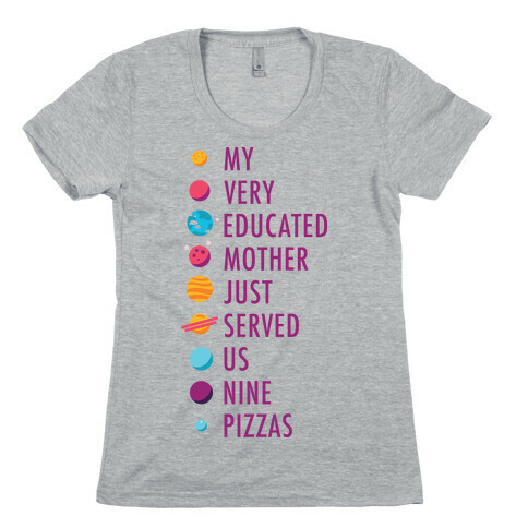 My Very Educated Mother Just Served Us Nine Pizzas Womens T-Shirt