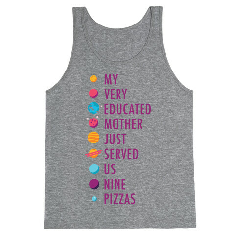 My Very Educated Mother Just Served Us Nine Pizzas Tank Top